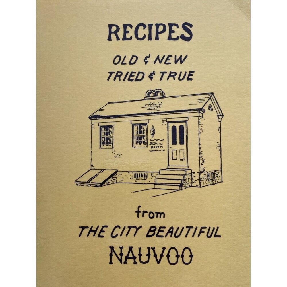 Recipes Old & New Tried & True From The Beautiful City Of Nauvoo Recipe Book